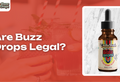 Are Buzz Drops Legal? Hemp-Derived Product Regulations