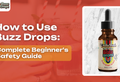 How to Use Buzz Drops: Complete Beginner's Safety Guide