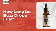 How Long Do Buzz Drops Last? Duration Guide