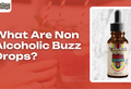 What Are Non Alcoholic Buzz Drops? The Complete Guide